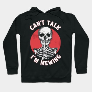 Can't talk I'm Mewing Hoodie